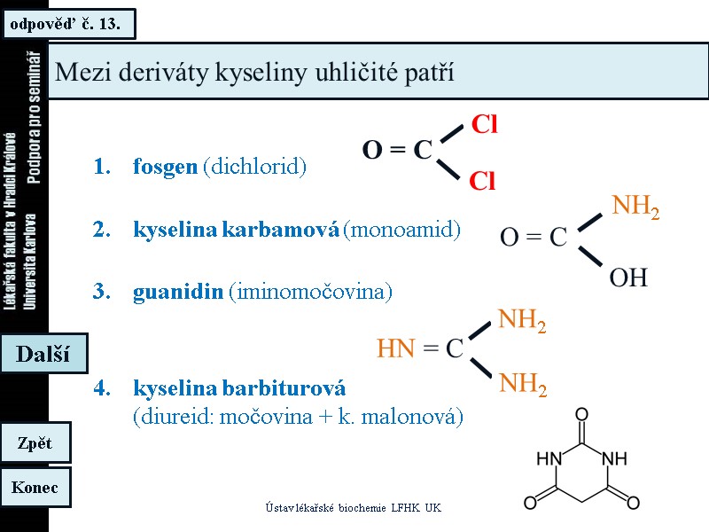 odpověď č. 13. Ústav lékařské biochemie LFHK UK Konec Zpět Další Mezi deriváty kyseliny odpověď č. 13. Ústav lékařské biochemie LFHK UK Konec Zpět Další Mezi deriváty kyseliny